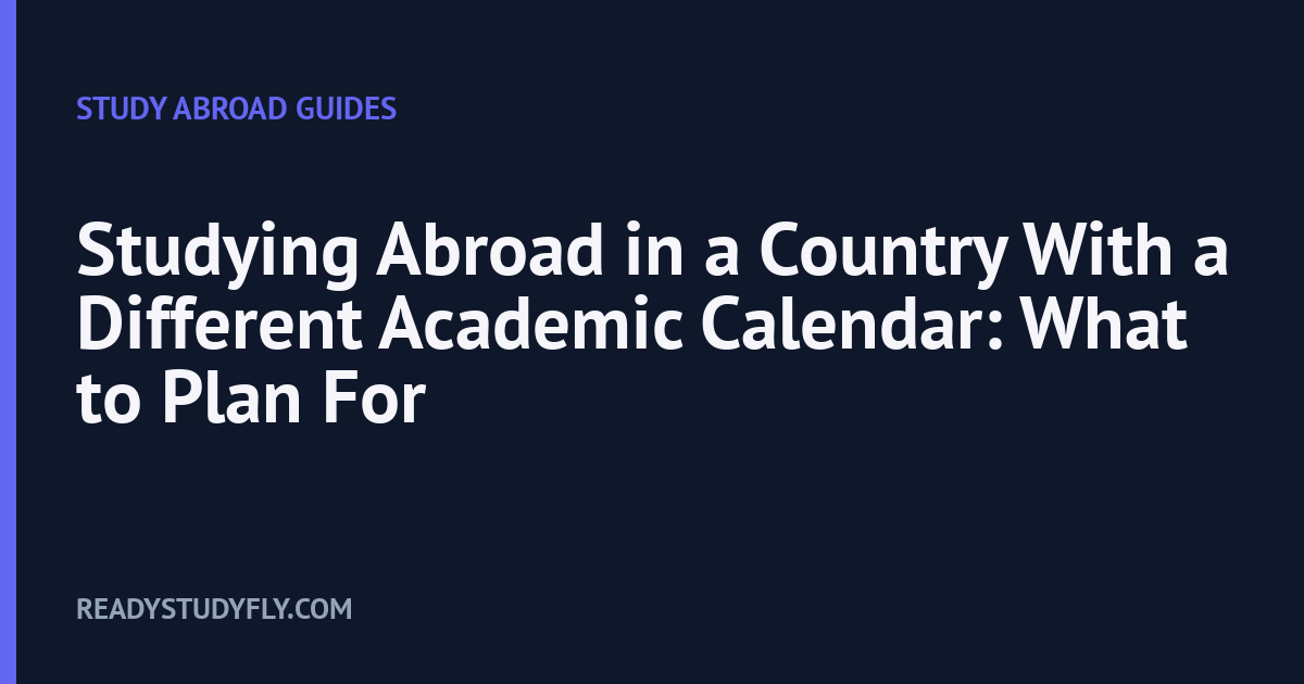 Studying Abroad in a Country With a Different Academic Calendar: What to Plan For cover image