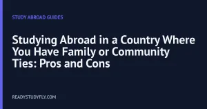 Studying Abroad in a Country Where You Have Family or Community Ties: Pros and Cons cover image