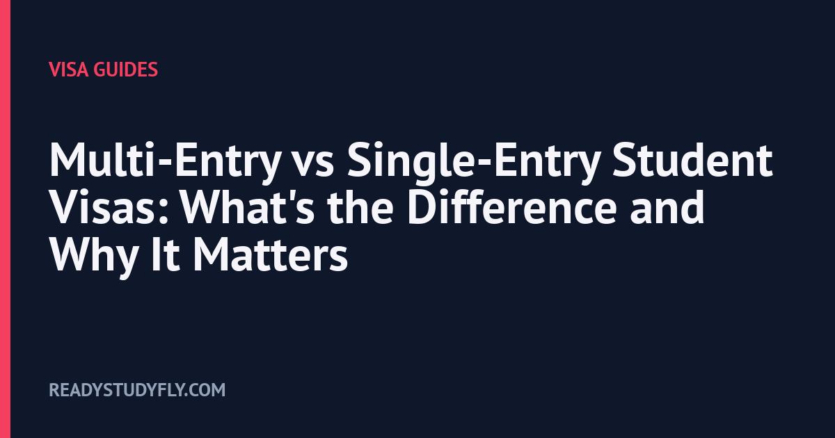 Multi-Entry vs Single-Entry Student Visas: What's the Difference and Why It Matters cover image