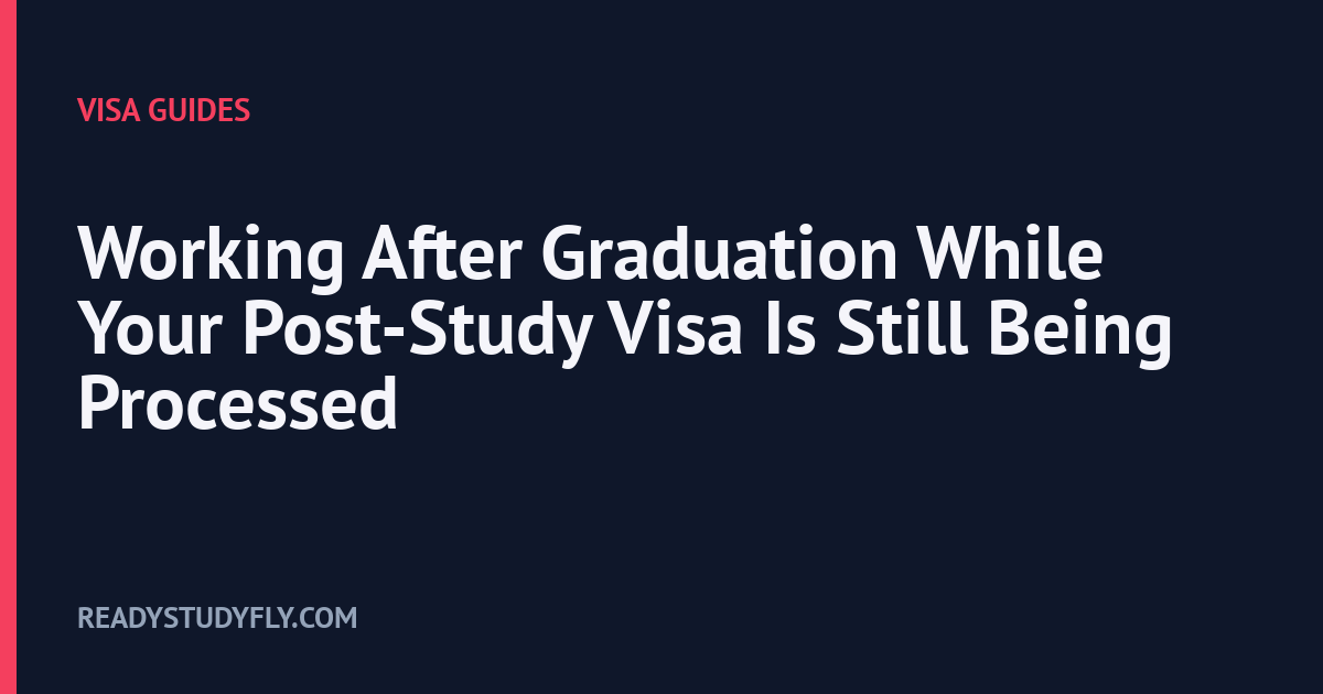 Working After Graduation While Your Post-Study Visa Is Still Being Processed cover image