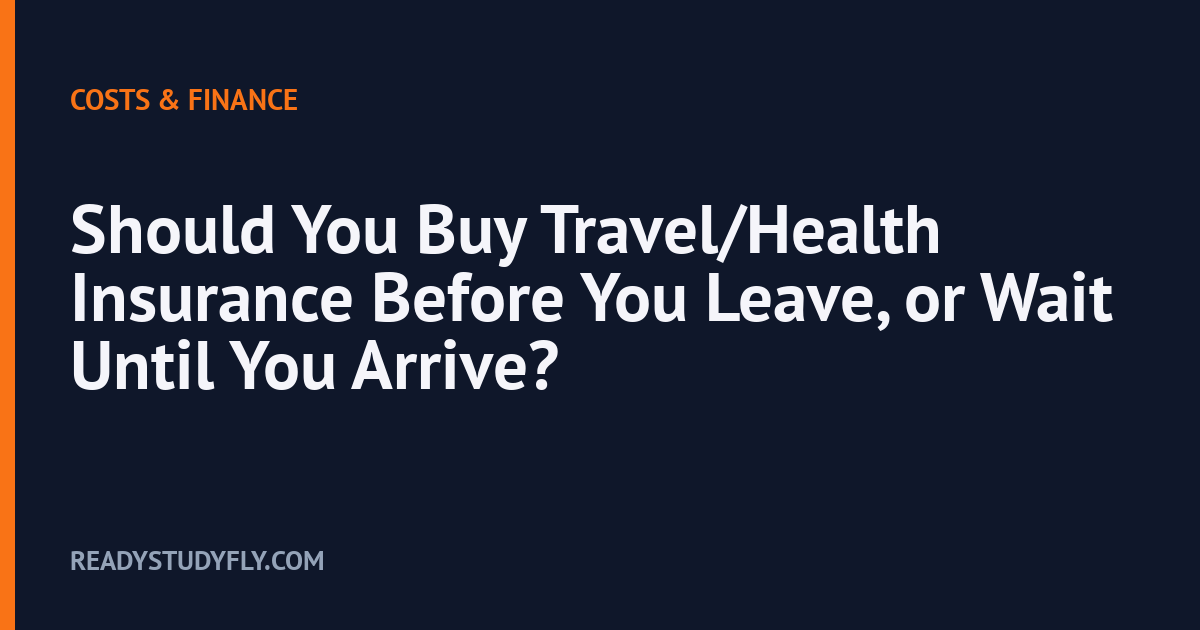 Should You Buy Travel/Health Insurance Before You Leave, or Wait Until You Arrive? cover image
