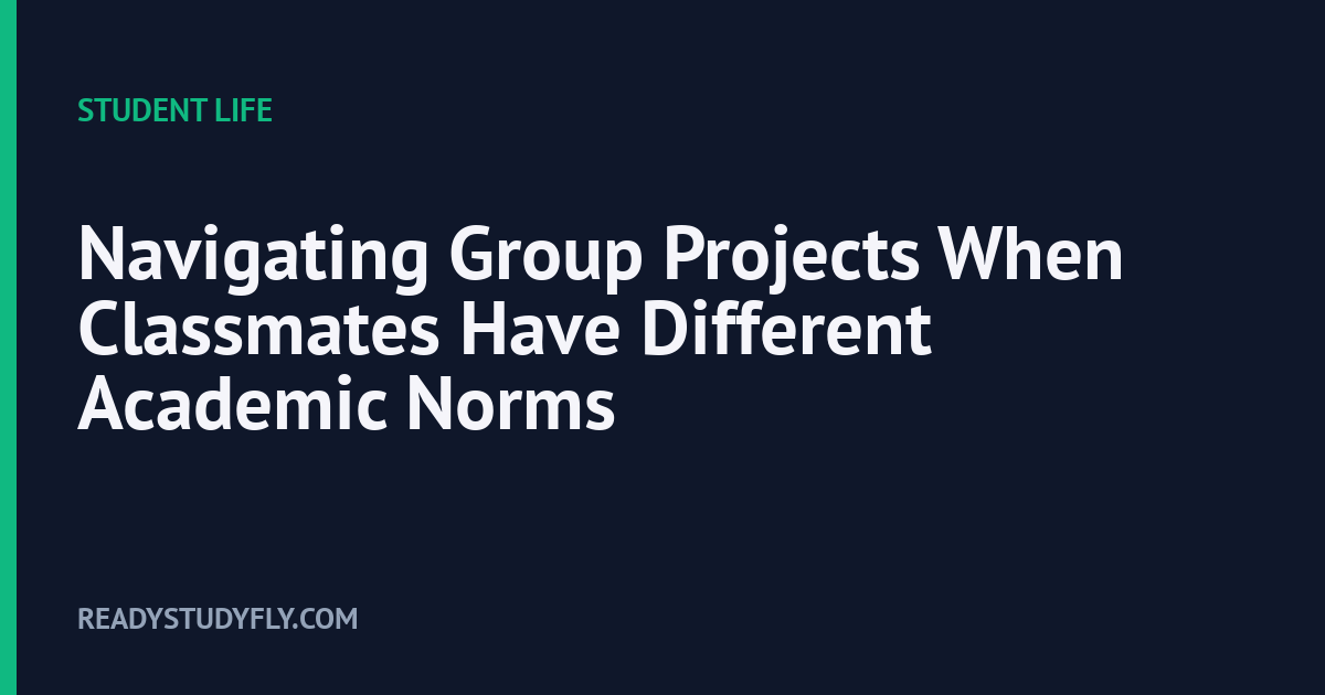 Navigating Group Projects When Classmates Have Different Academic Norms cover image