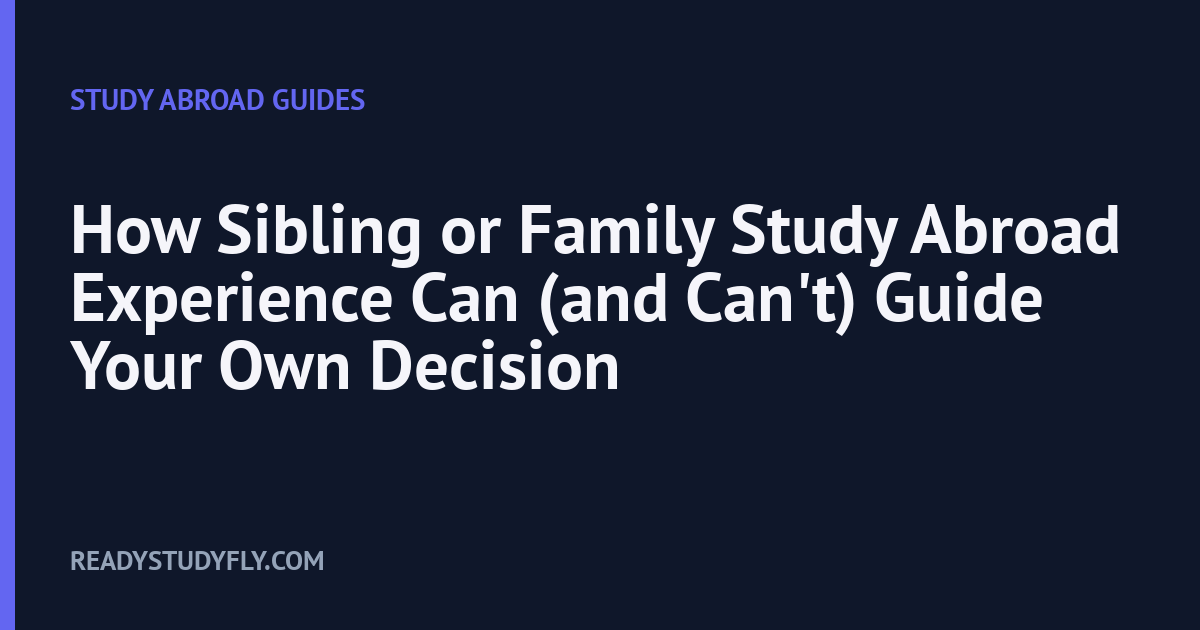 How Sibling or Family Study Abroad Experience Can (and Can't) Guide Your Own Decision cover image