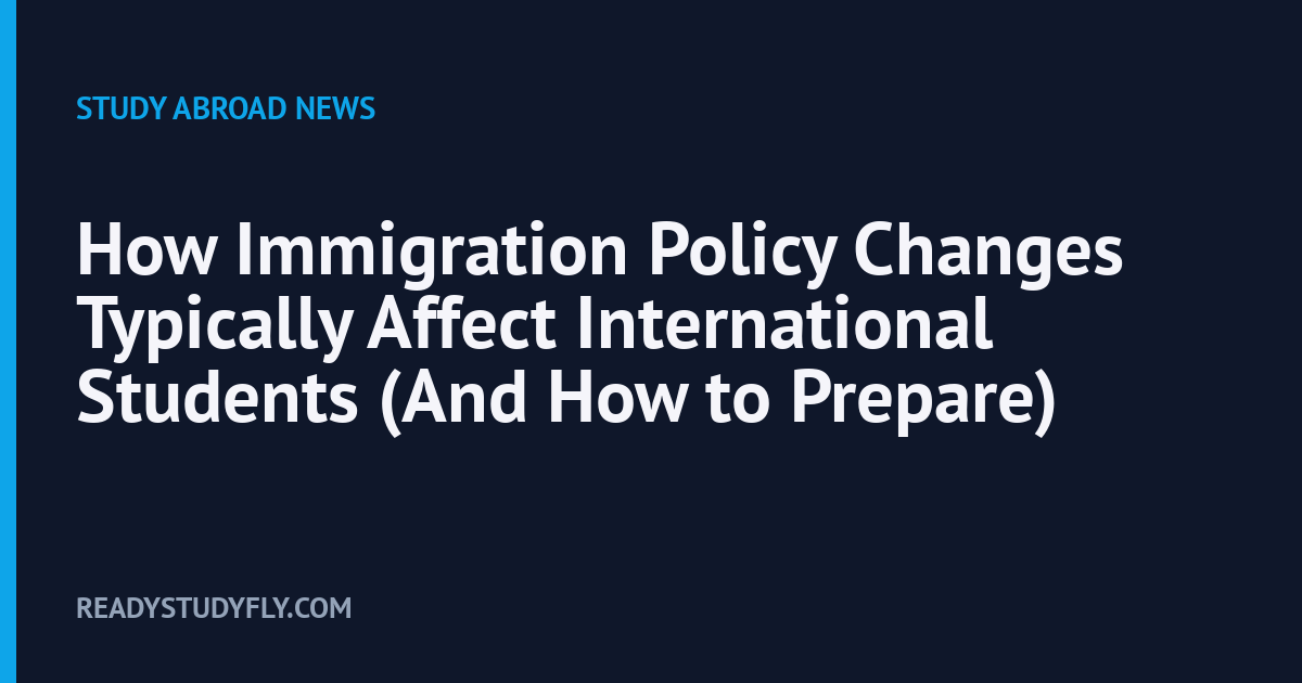 How Immigration Policy Changes Typically Affect International Students (And How to Prepare) cover image