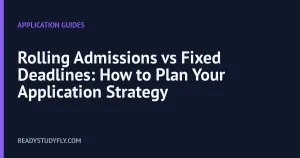 Rolling Admissions vs Fixed Deadlines: How to Plan Your Application Strategy cover image