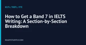 How to Get a Band 7 in IELTS Writing: A Section-by-Section Breakdown cover image